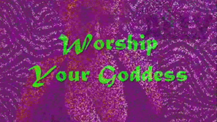 Worship Your Goddess