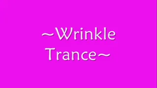 ~~Wrinkle Trance~~