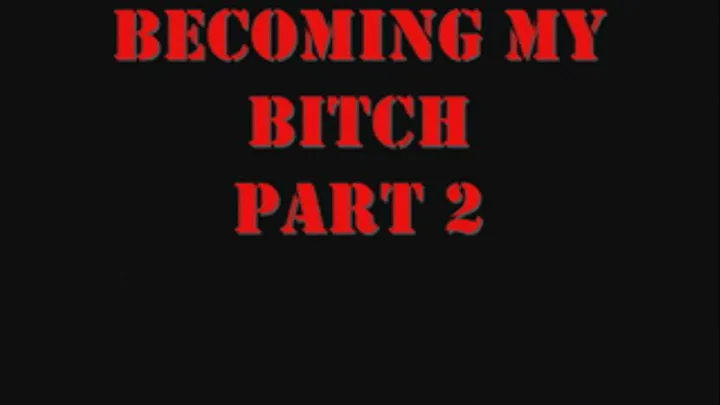 Becoming My Bitch - Part 2