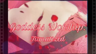 Goddess Worship : Titmatized