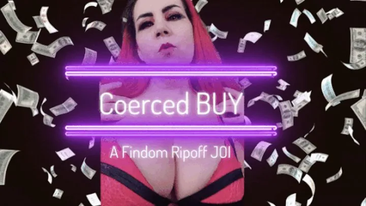 Coerced Buy - A Findom Ripoff Joi