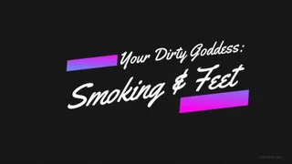 Your Dirty Goddess : Smoking & Feet