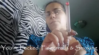 You're Fucked : Fingernails & Smoking