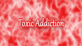 Toxic Addiction