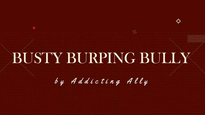 Busty Burping Bully