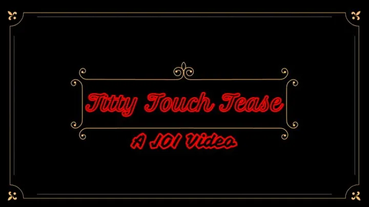 Titty Touch Tease - A JOI Video