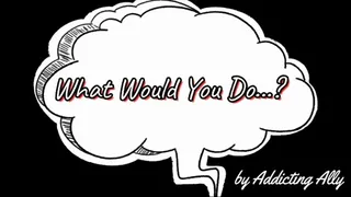 What Would You Do - HARDCORE Version