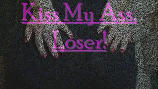 Kiss My Ass, Loser!