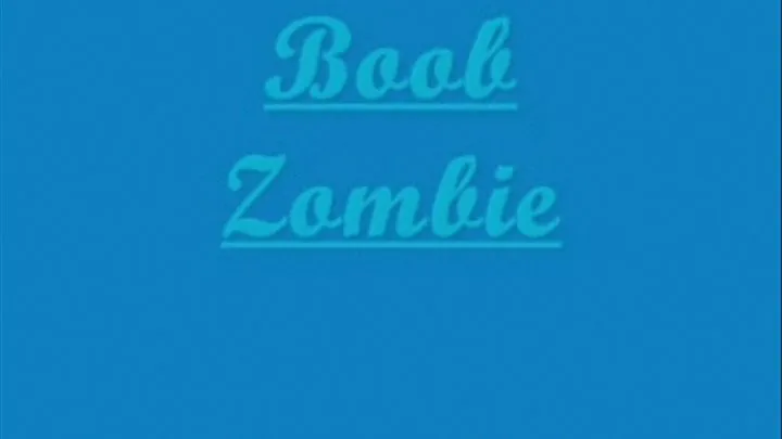 Boob Zombie!