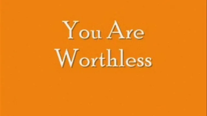 You Are Worthless