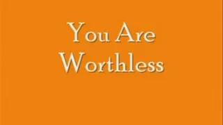 You Are Worthless