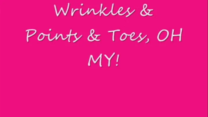 Wrinkles & Points & Toes, Oh My!