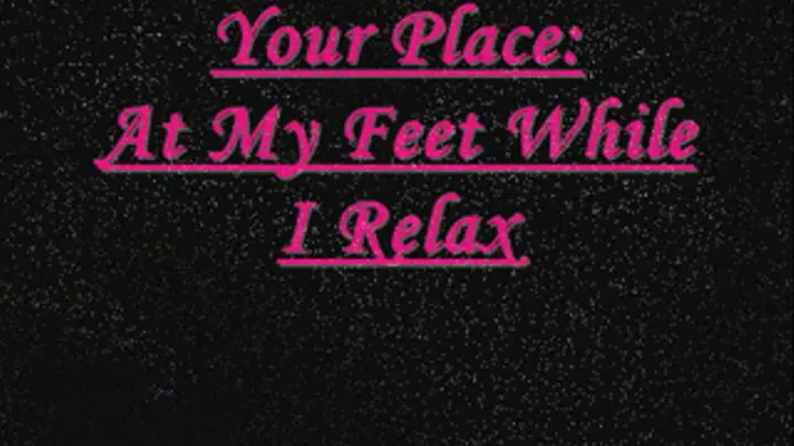 Your Place: At My Feet While I Relax