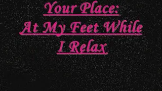 Your Place: At My Feet While I Relax