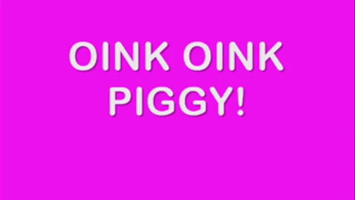 Oink Oink Piggy!