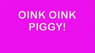 Oink Oink Piggy!