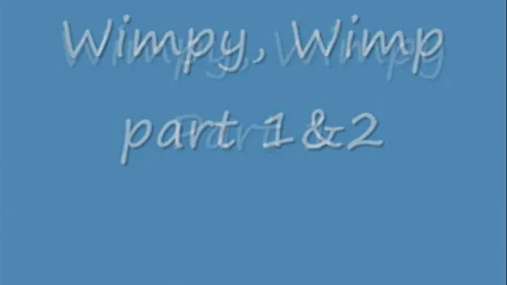 Wimpy, Wimpy Part 1 &2