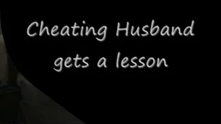 Cheating Husbands gets a Lesson