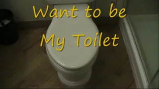 Want to be My Toilet