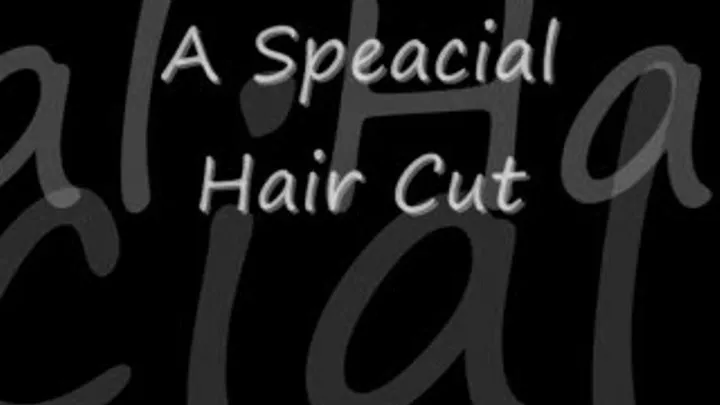 A Speacial Hair Cut