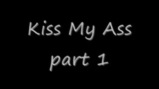 Kiss My Ass part 1