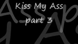 Kiss My Ass part 3
