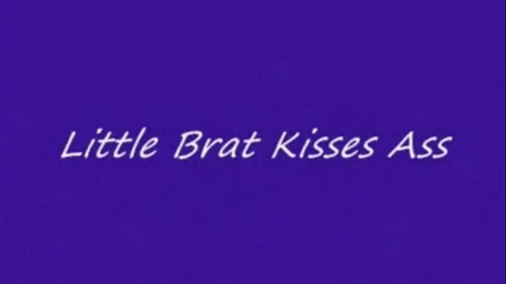 Little Brat Kisses Ass