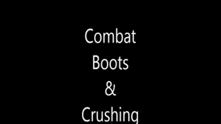 Combat Boots & Crushing