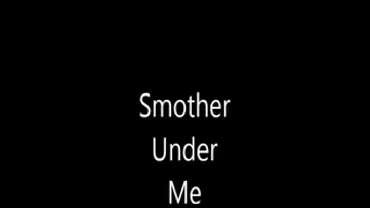 Smother Under Me