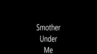Smother Under Me