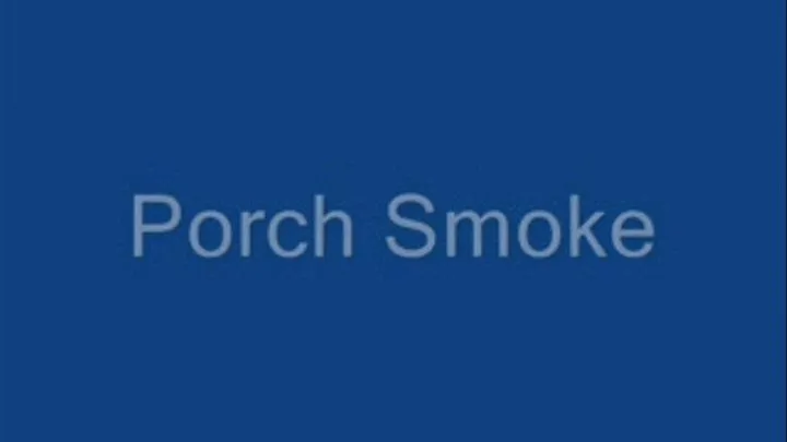 Porch Smoke