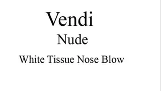 Vendi- NUDE- Stuffy Nose Blowing