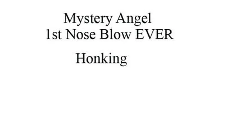 Mystery Angel 1st Nose Blow EVER- Honking