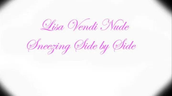 Vendi Lisa- NUDE- Sneezing Side by Side