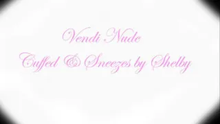 Vendi- Nude- Cuffed and Sneezed by Shelby