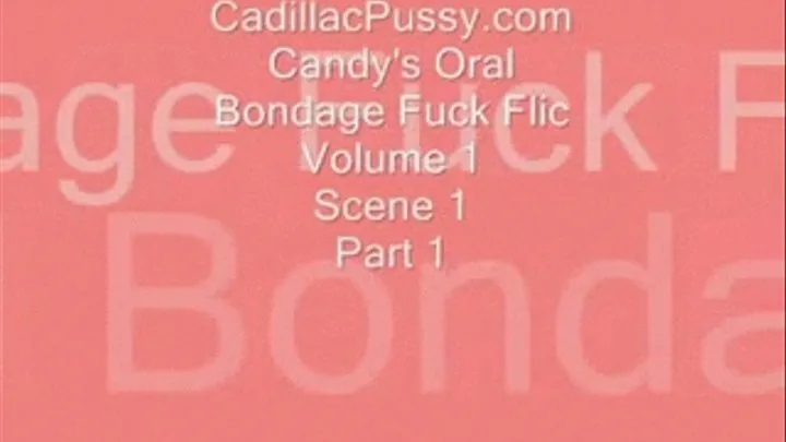 Candy's Oral Bondage Fuck Flic Vol. 1 Scene 1 Part 1