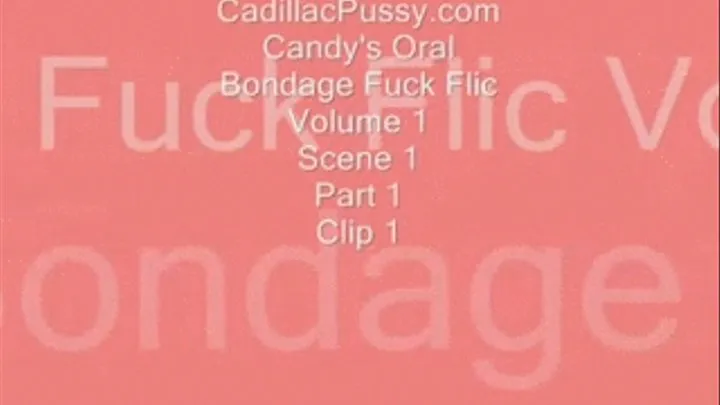 Candy's Oral Bondage Fuck Flic Vol. 1 Scene 1 Clip 1