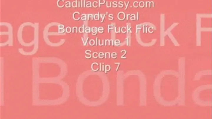 Candy's Oral Bondage Fuck Flic Vol. 1 Scene 2 Clip 7