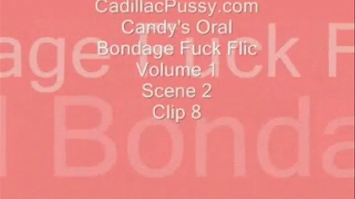 Candy's Oral Bondage Fuck Flic Vol. 1 Scene 2 Clip 8