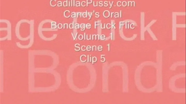 Candy's Oral Bondage Fuck Flic Vol. 1 Scene 1 Clip 5