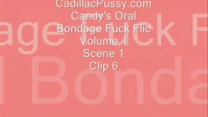 Candy's Oral Bondage Fuck Flic Vol. 1 Scene 1 Clip 6