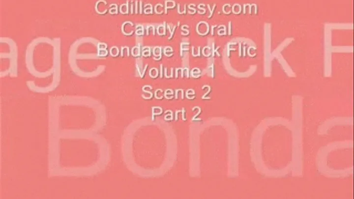 Candy's Oral Bondage Fuck Flic Vol. 1 Scene 2 Part 2