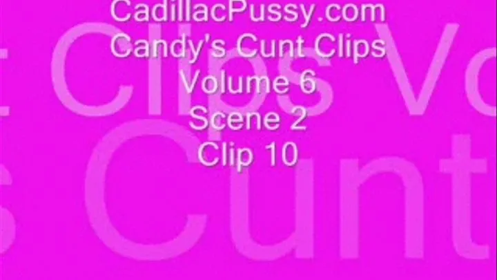 Candy's Cunt Clips Volume 6 Scene 2 Clip 10