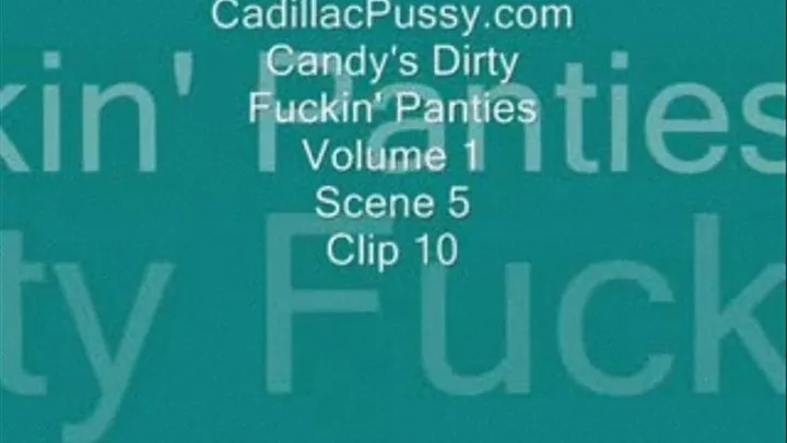 Candy's Dirty Fuckin' Panties Vol. 1 Scene 5 Clip 10