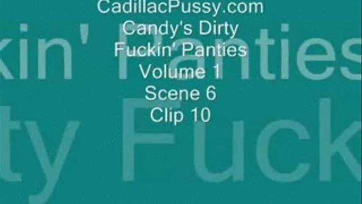 Candy's Dirty Fuckin' Panties Vol. 1 Scene 6 Clip 10