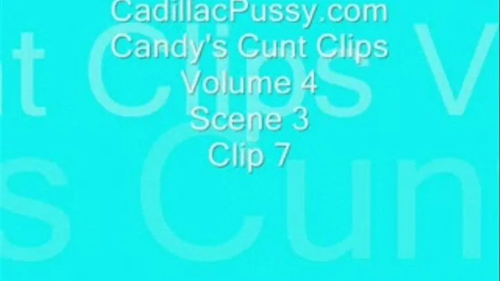 Candy's Cunt Clips Volume 4 Scene 3 Clip 7