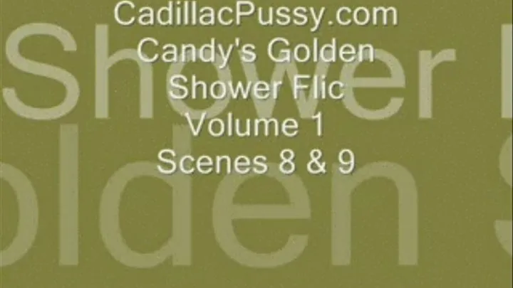 Candy's Golden Shower Flic Volume 1 Scenes 8 & 9