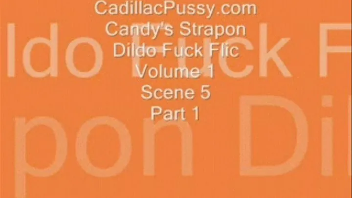 Candy's Strapon Dildo Fuck Flic Volume 1 Scene 5 Part 1