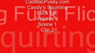 Candy's Squirting Fuck Flic Volume 1 Scene 1 Clip 2