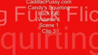 Candy's Squirting Fuck Flic Volume 1 Scene 1 Clip 3